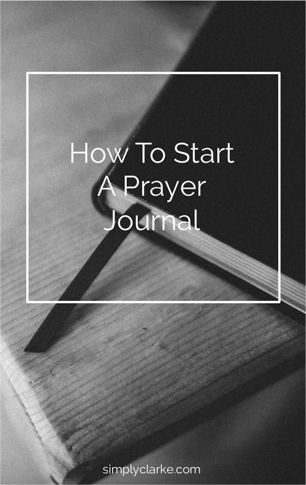 How To Start A Prayer Journal Simply Clarke