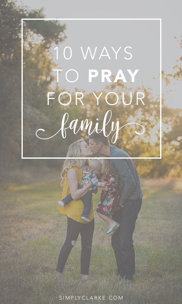 10 Ways To Pray For Your Family